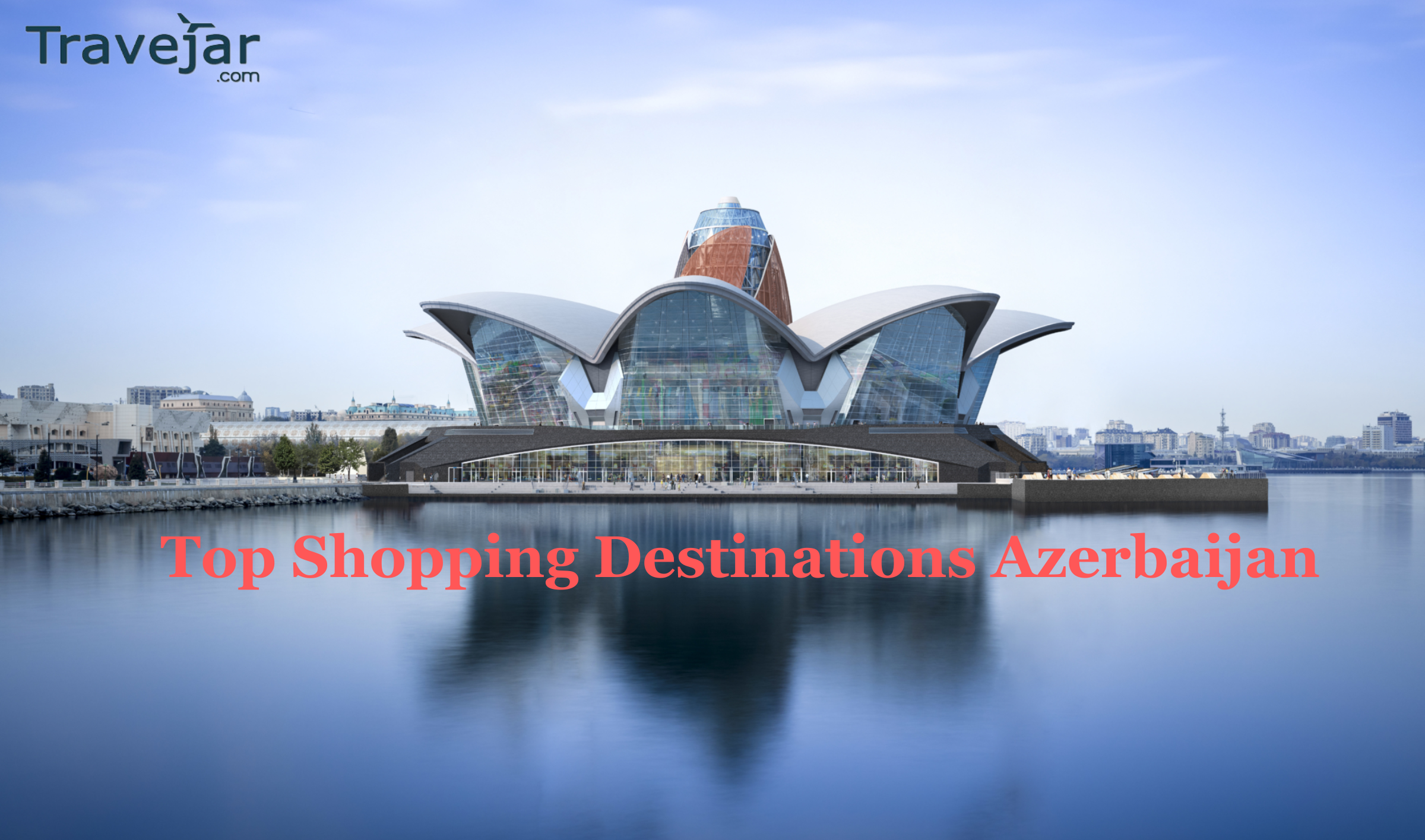 5 Best Shopping Destinations In Azerbaijan
